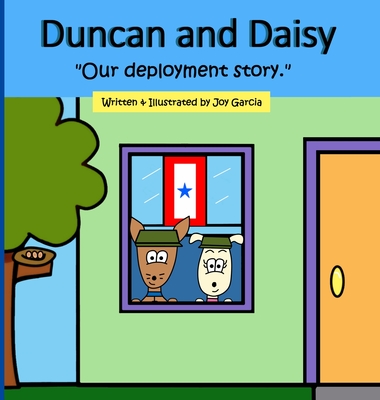 Duncan and Daisy: Our deployment story. By Joy Garcia, Joy Garcia (Illustrator) Cover Image