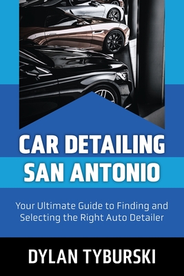 Car Detailing San Antonio: Your Ultimate Guide to Finding and Selecting the Right Auto Detailer Cover Image