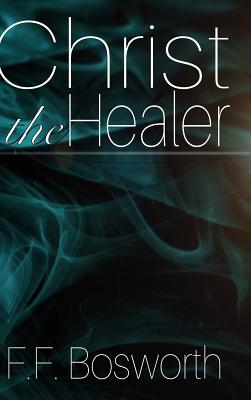 Christ the Healer By F. F. Bosworth Cover Image