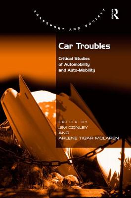 Car Troubles: Critical Studies of Automobility and Auto-Mobility (Transport and Society)