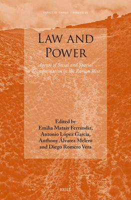 Law and Power: Agents of Social and Spatial Transformation in the Roman West (Impact of Empire #49)