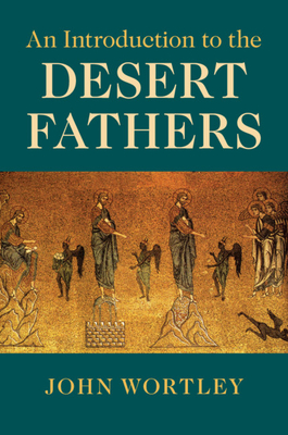 An Introduction to the Desert Fathers By John Wortley Cover Image