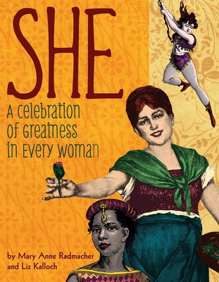 She: A Celebration of Greatness in Every Woman By Mary Anne Radmacher, Liz Kalloch, Jane Kirkpatrick (Foreword by) Cover Image