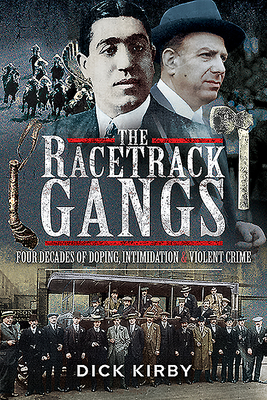 The Racetrack Gangs: Four Decades of Doping, Intimidation and Violent Crime Cover Image