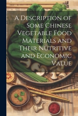 A Description of Some Chinese Vegetable Food Materials and Their Nutritive and Economic Value Cover Image