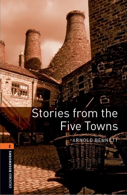 Oxford Bookworms Library: Stories from the Five Towns: Level 2: 700-Word Vocabulary (Oxford Bookworms Library: Stage 2)