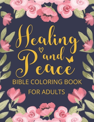 Healing And Peace Bible Coloring Book For Adults: Christian Coloring Book, Healing Christian Gifts For Women By Living His Story Designs Cover Image