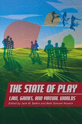 The State of Play: Law, Games, and Virtual Worlds (Ex Machina: Law #2) Cover Image