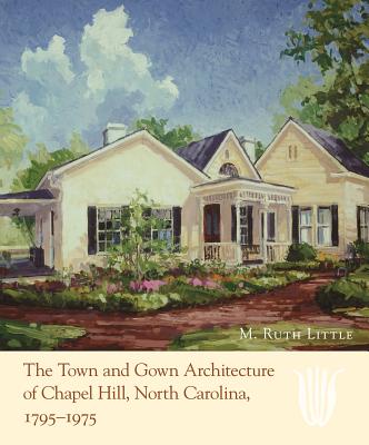 The Town and Gown Architecture of Chapel Hill, North Carolina, 1795-1975 Cover Image
