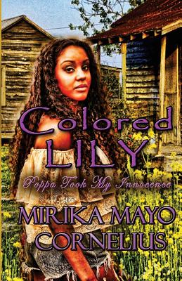 Colored Lily: Poppa Took My Innocence By Mirika Mayo Cornelius Cover Image