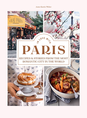 In Love with Paris: Recipes & Stories From the Most Romantic City in the World Cover Image