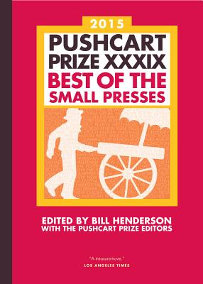 The Pushcart Prize XXXIX: Best of the Small Presses 2015 Edition (The Pushcart Prize Anthologies #39) By Bill Henderson, The Pushcart Prize Editors (Editor) Cover Image