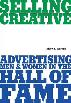 Selling Creative: Advertising Men and Women in the Hall of Fame By Mary Warlick Cover Image