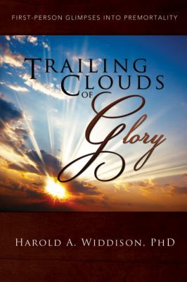Trailing Clouds of Glory: First Person Glimpses Into Premortality By Harold A. Widdison Cover Image