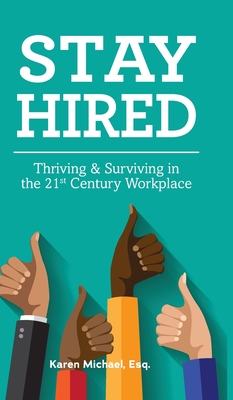 Stay Hired: Thriving & Surviving in the 21st Century Workplace Cover Image