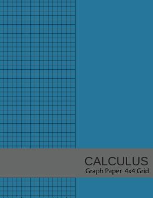 Calculus Graph Paper 4x4 Grid: 4 Squares Per Inch Graph Paper, 8.5x11, Graph Paper Composition Notebook, Grid Paper, Graph Ruled Paper, 4 Square/Inch Cover Image