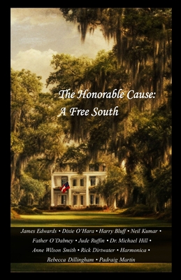 The Honorable Cause: A Free South: Twelve Southern Essays By Padraig Martin Cover Image