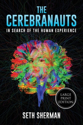 The Cerebranauts: In Search of the Human Experience (Large Print Edition) By Seth Sherman Cover Image