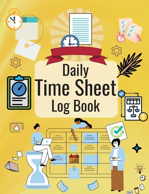 Timesheet Log Book: Daily Time Sheet Log Book for Women to Record Time Work Hours Logbook, Employee Hours Book Cover Image