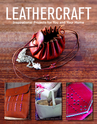 Leathercraft: Inspirational Projects for You and Your Home By GMC Cover Image