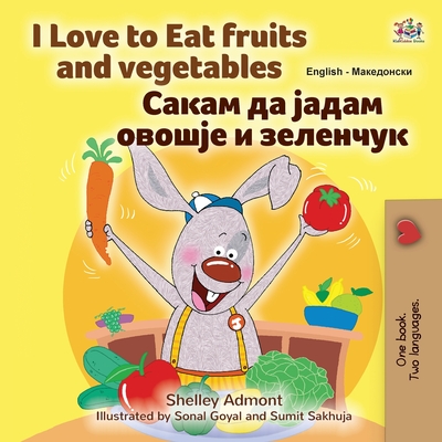 I Love to Eat Fruits and Vegetables (English Macedonian Bilingual Children's Book) (English Macedonian Bilingual Collection)