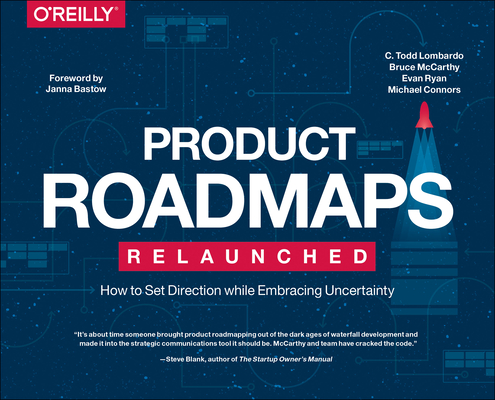 Product Roadmaps Relaunched: How to Set Direction While Embracing Uncertainty By C. Todd Lombardo, Bruce McCarthy, Evan Ryan Cover Image