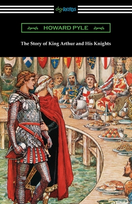 The Story of King Arthur and His Knights By Howard Pyle Cover Image