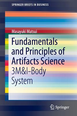 Fundamentals and Principles of Artifacts Science: 3m&i-Body System (SpringerBriefs in Business) Cover Image