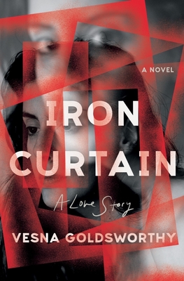 Iron Curtain: A Love Story By Vesna Goldsworthy Cover Image