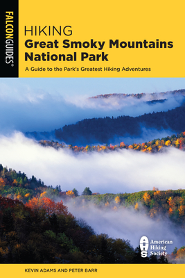 Hiking Great Smoky Mountains National Park: A Guide to the Park's Greatest Hiking Adventures (Regional Hiking) By Kevin Adams Cover Image