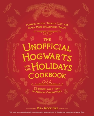 The Unofficial Hogwarts for the Holidays Cookbook: Pumpkin Pasties, Treacle Tart, and Many More Spellbinding Treats (Unofficial Hogwarts Books) Cover Image
