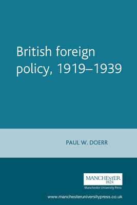 British Foreign Policy, 1919-1939 (Manchester Studies in Modern History) By Paul Doerr Cover Image