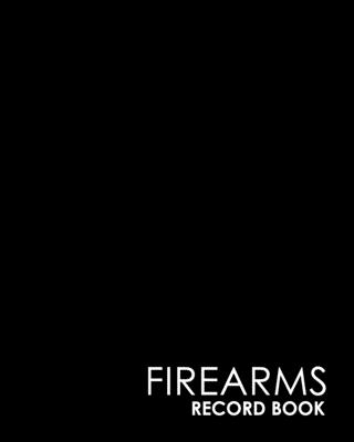 Firearms Record Book: Acquisition And Disposition Book, Gun Record Book, Firearm Purchases Record Book, Gun Inventory Book, Minimalist Black Cover Image