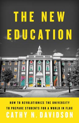 The New Education: How to Revolutionize the University to Prepare Students for a World In Flux Cover Image