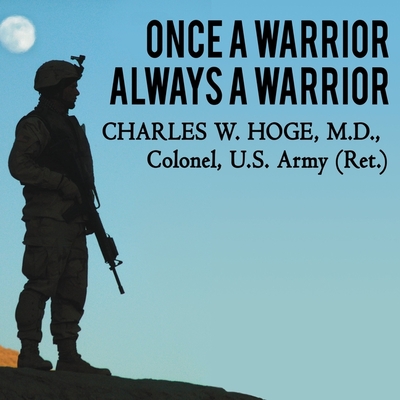 Once a Warrior---Always a Warrior: Navigating the Transition from Combat to Home---Including Combat Stress, Ptsd, and Mtbi
