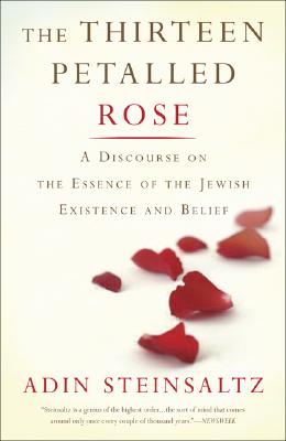 The Thirteen Petalled Rose: A Discourse On The Essence Of Jewish Existence And Belief Cover Image