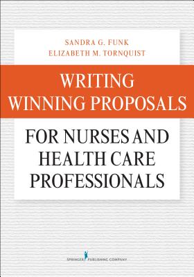 Writing Winning Proposals for Nurses and Health Care Professionals By Sandra Funk, Elizabeth Tornquist Cover Image