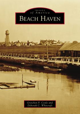 Beach Haven (Images of America) By Gretchen F. Coyle, Deborah C. Whitcraft Cover Image