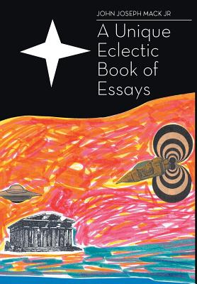 A Unique Eclectic Book of Essays By Jr. Mack, John Joseph Cover Image