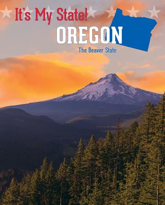 Oregon: The Beaver State By Joyce Hart, Jacqueline Laks Gorman, Ruth Bjorklund Cover Image