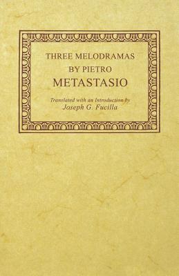 Three Melodramas by Pietro Metastasio (Studies in Romance Languages #24) By Pietro Metastasio, Joseph G. Fucilla (Translator) Cover Image
