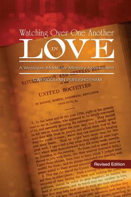 Watching Over One Another in Love: A Wesleyan Model for Ministry Assessment By Gwendolynn Purushotham, Gwen Purushotham Cover Image