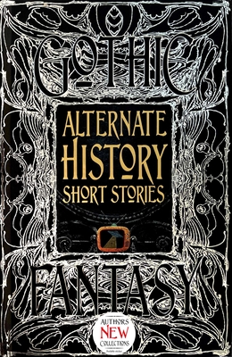 Alternate History Short Stories (Gothic Fantasy) By Alison Morton (Foreword by), Flame Tree Studio (Literature and Science) (Created by) Cover Image