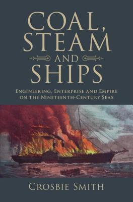 Coal, Steam and Ships: Engineering, Enterprise and Empire on the Nineteenth-Century Seas (Science in History) Cover Image