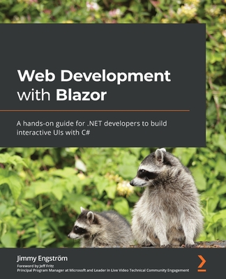 Web Development with Blazor: A hands-on guide for .NET developers to build interactive UIs with C# By Jimmy Engström Cover Image