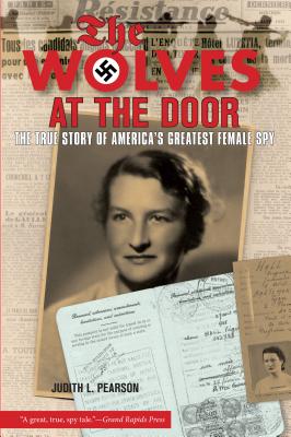 Wolves at the Door: The True Story of America's Greatest Female Spy By Judith Pearson Cover Image