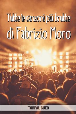 Tutte le canzoni più brutte di Fabrizio Moro: Libro e regalo divertente per fan del cantante. Tutte le canzoni di Fabrizio sono stupende, per cui all'