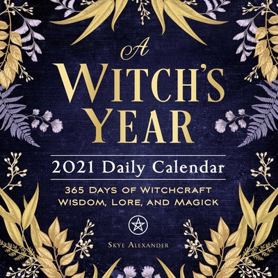A Witch's Year 2021 Daily Calendar: 365 Days of Witchcraft Wisdom, Lore, and Magick Cover Image