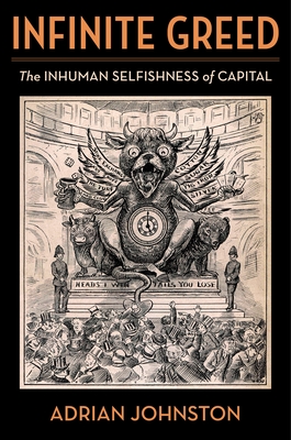 Infinite Greed: The Inhuman Selfishness of Capital (Insurrections: Critical Studies in Religion) Cover Image