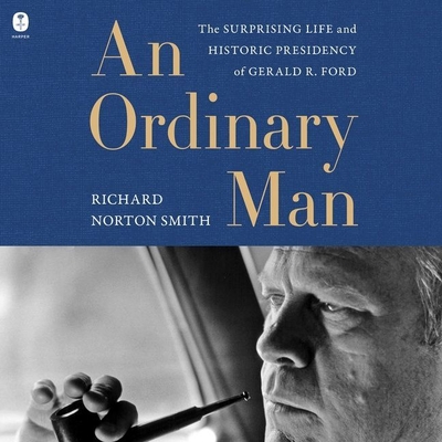 An Ordinary Man: The Surprising Life and Historic Presidency of Gerald R. Ford Cover Image